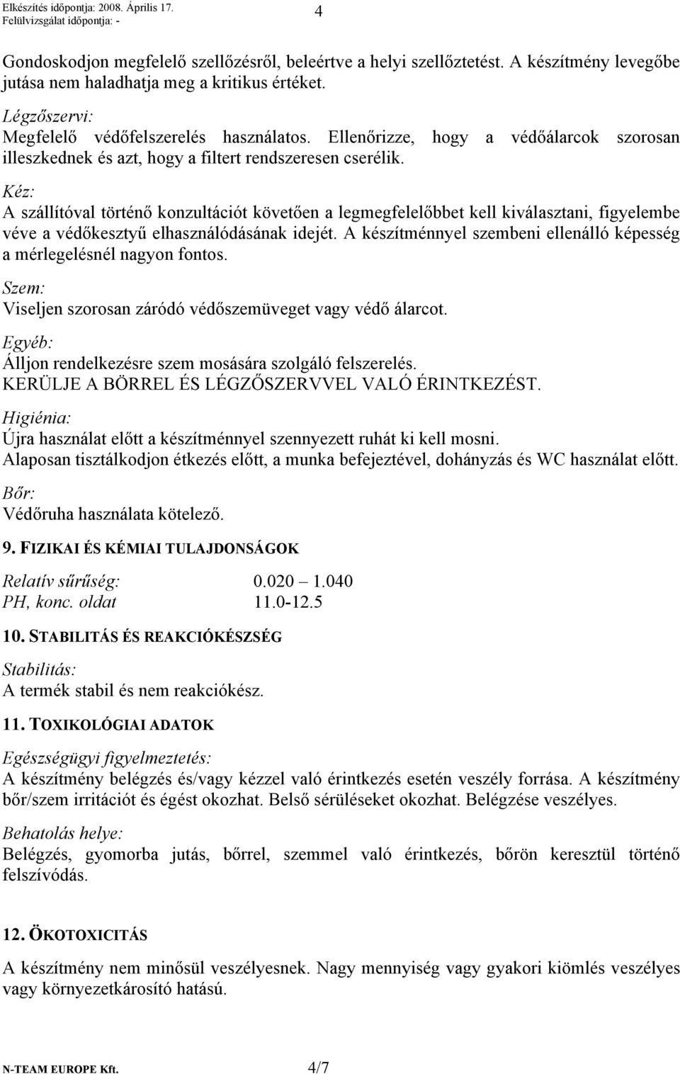 Kéz: A szállítóval történő konzultációt követően a legmegfelelőbbet kell kiválasztani, figyelembe véve a védőkesztyű elhasználódásának idejét.