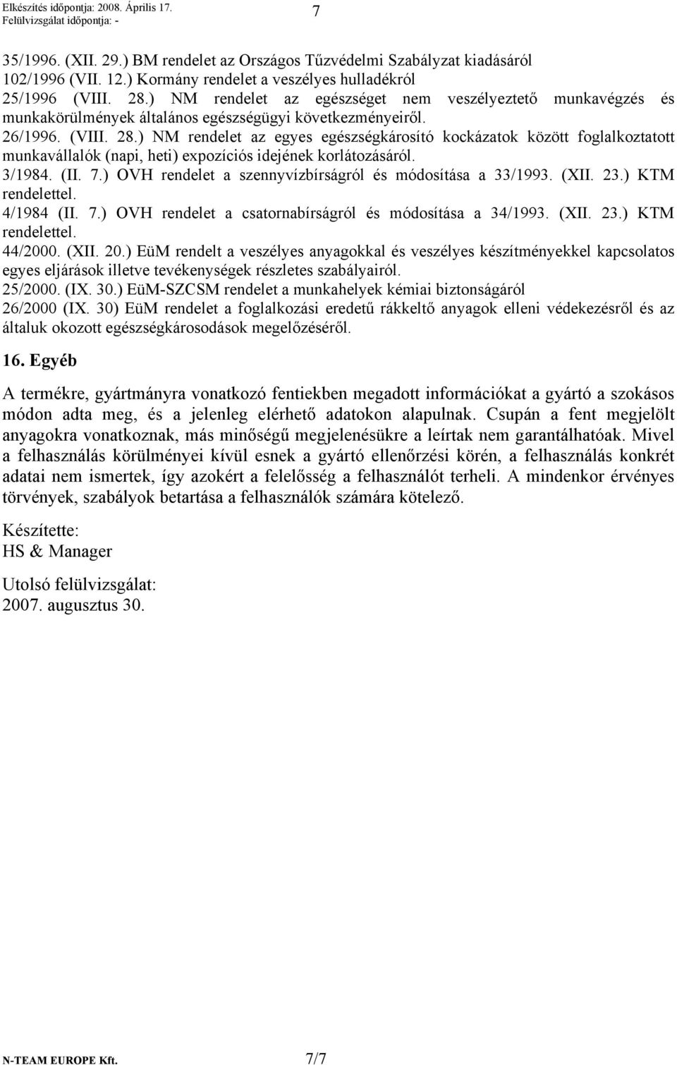 ) NM rendelet az egyes egészségkárosító kockázatok között foglalkoztatott munkavállalók (napi, heti) expozíciós idejének korlátozásáról. 3/1984. (II. 7.