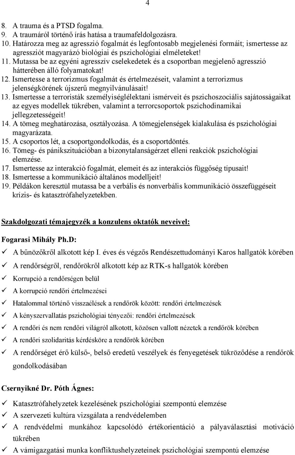 Mutassa be az egyéni agresszív cselekedetek és a csoportban megjelenő agresszió hátterében álló folyamatokat! 12.