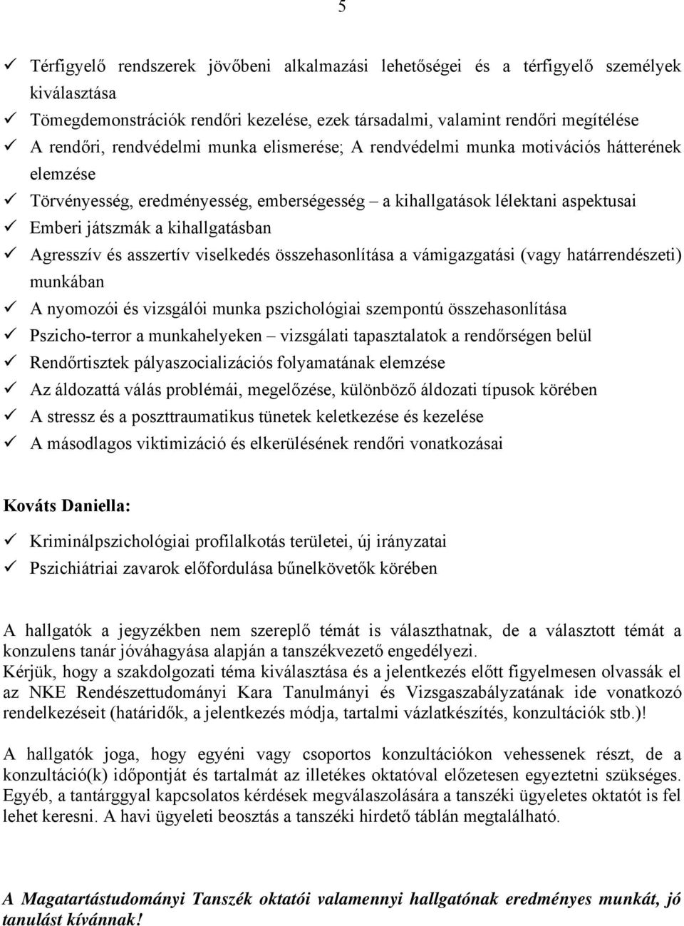 Agresszív és asszertív viselkedés összehasonlítása a vámigazgatási (vagy határrendészeti) munkában A nyomozói és vizsgálói munka pszichológiai szempontú összehasonlítása Pszicho-terror a