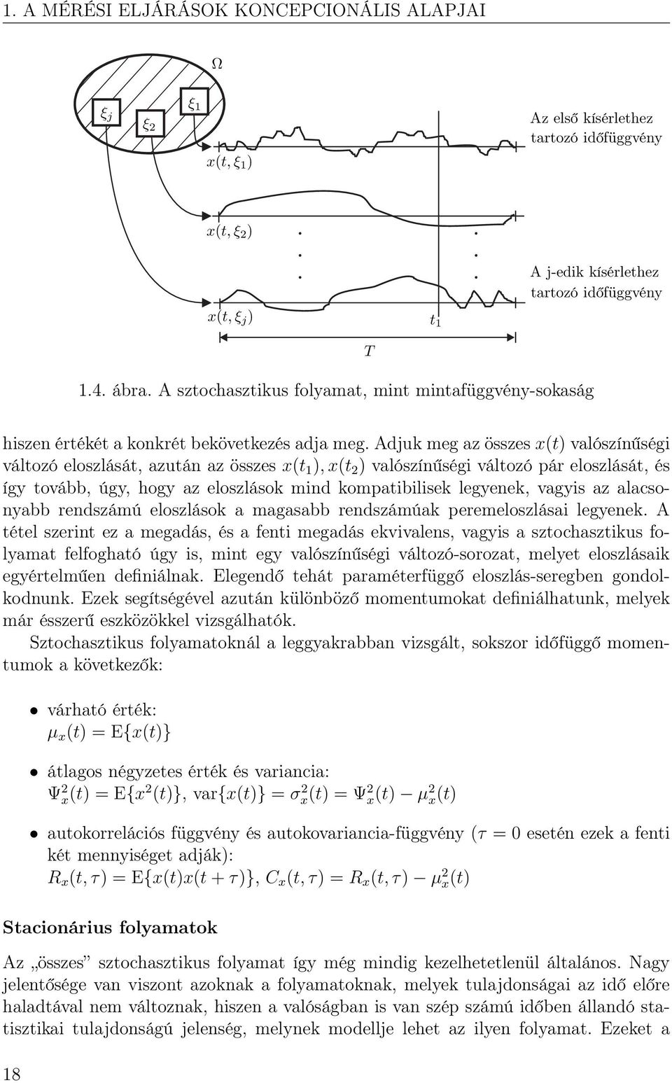 Adjuk meg az összes x(t) valószínűségi változó eloszlását, azután az összes x(t ),x(t 2 ) valószínűségi változó pár eloszlását, és így tovább, úgy, hogy az eloszlások mind kompatibilisek legyenek,