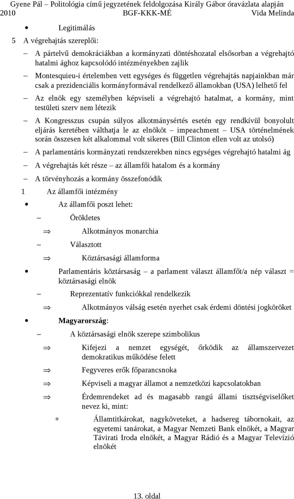 mint testületi szerv nem létezik A Kongresszus csupán súlyos alkotmánysértés esetén egy rendkívül bonyolult eljárás keretében válthatja le az elnököt impeachment USA történelmének során összesen két