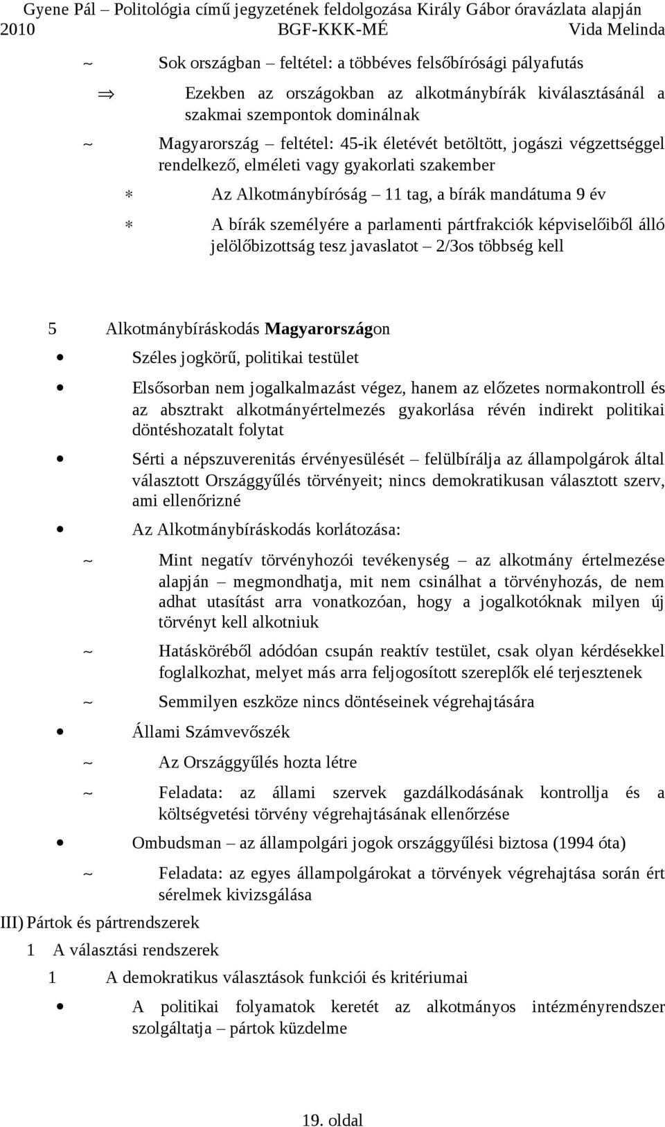 tesz javaslatot 2/3os többség kell 5 Alkotmánybíráskodás Magyarországon Széles jogkörű, politikai testület Elsősorban nem jogalkalmazást végez, hanem az előzetes normakontroll és az absztrakt