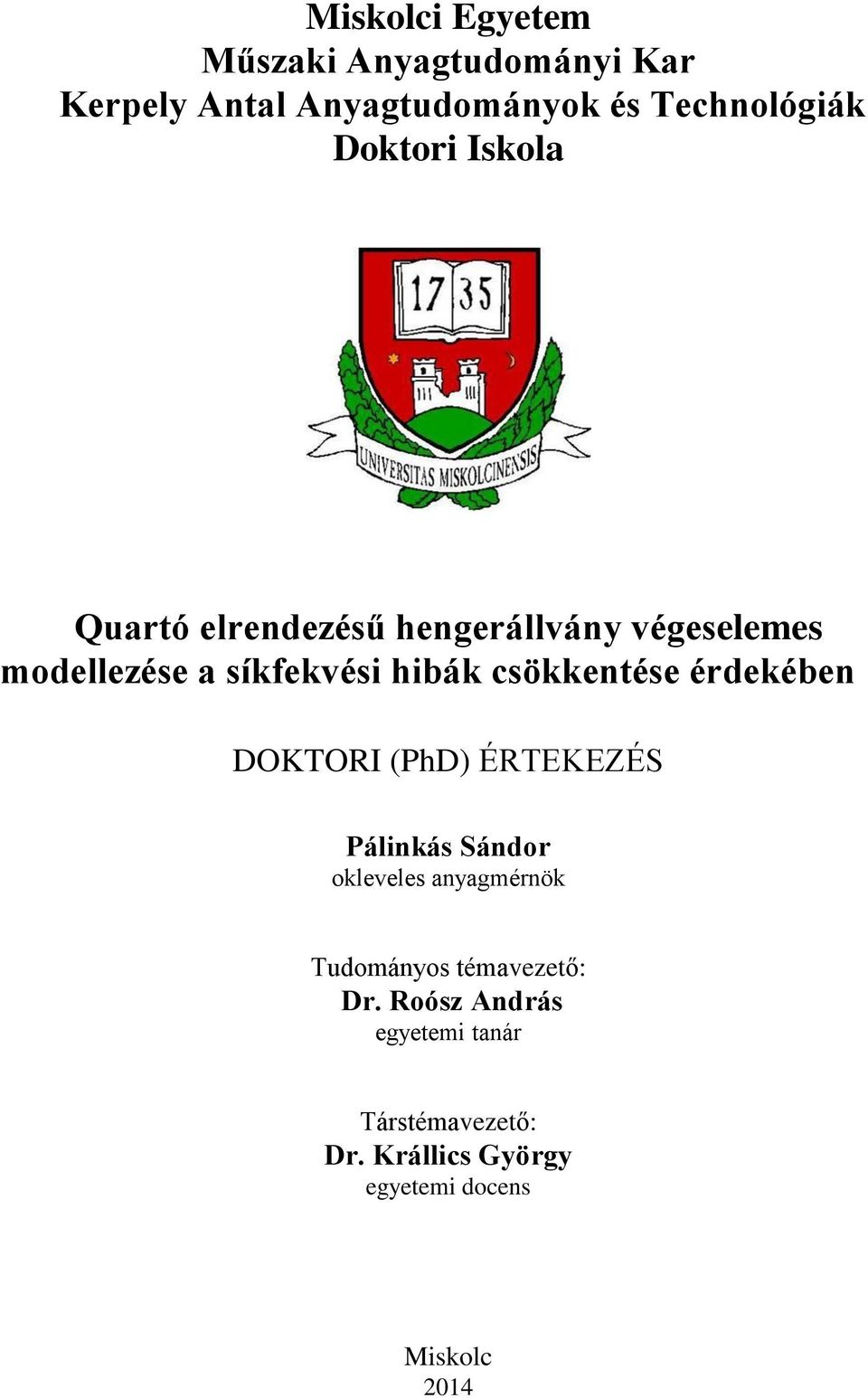 csökkentése érdekében DOKTORI (PhD) ÉRTEKEZÉS Pálinkás Sándor okleveles anyagmérnök Tudományos