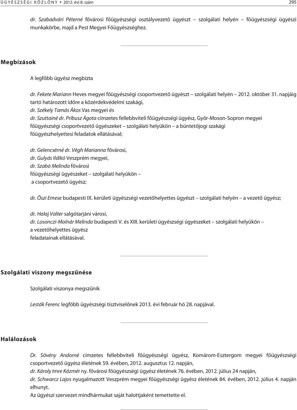 napjáig tartó határozott idõre a közérdekvédelmi szakági, dr. Székely Tamás Ákos Vas megyei és dr. Szuttainé dr.