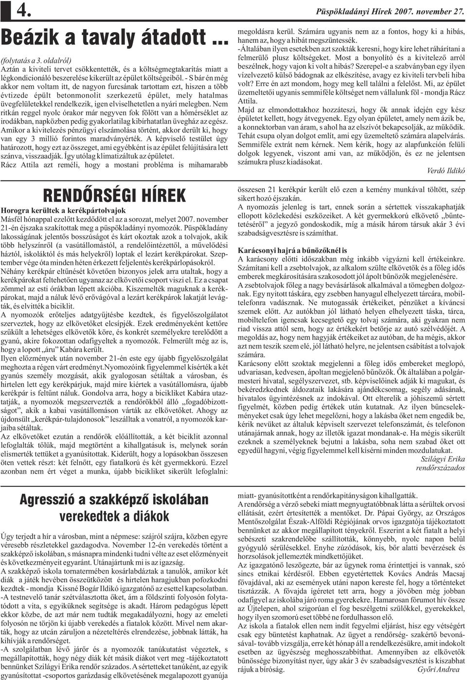 - S bár én még akkor nem voltam itt, de nagyon furcsának tartottam ezt, hiszen a több évtizede épült betonmonolit szerkezetû épület, mely hatalmas üvegfelületekkel rendelkezik, igen elviselhetetlen a