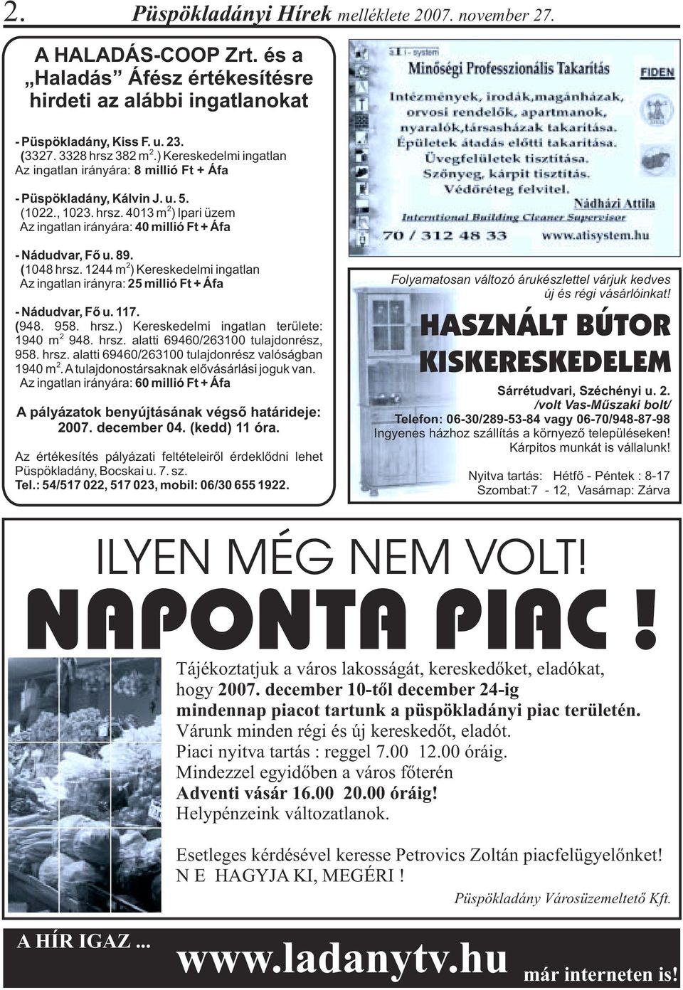 2 ( 1048 hrsz. 1244 m ) Kereskedelmi ingatlan Az ingatlan irányra: 25 millió Ft + Áfa - Nádudvar, Fõ u. 117. ( 948. 958. hrsz.) Kereskedelmi ingatlan területe: 2 1940 m 948. hrsz. alatti 69460/263100 tulajdonrész, 958.