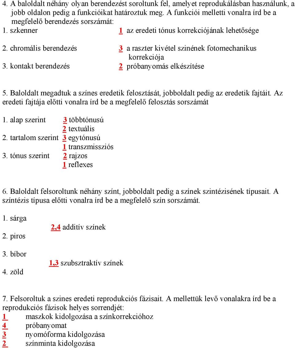 chromális berendezés 3 a raszter kivétel szinének fotomechanikus korrekciója 3. kontakt berendezés 2 próbanyomás elkészítése 5.