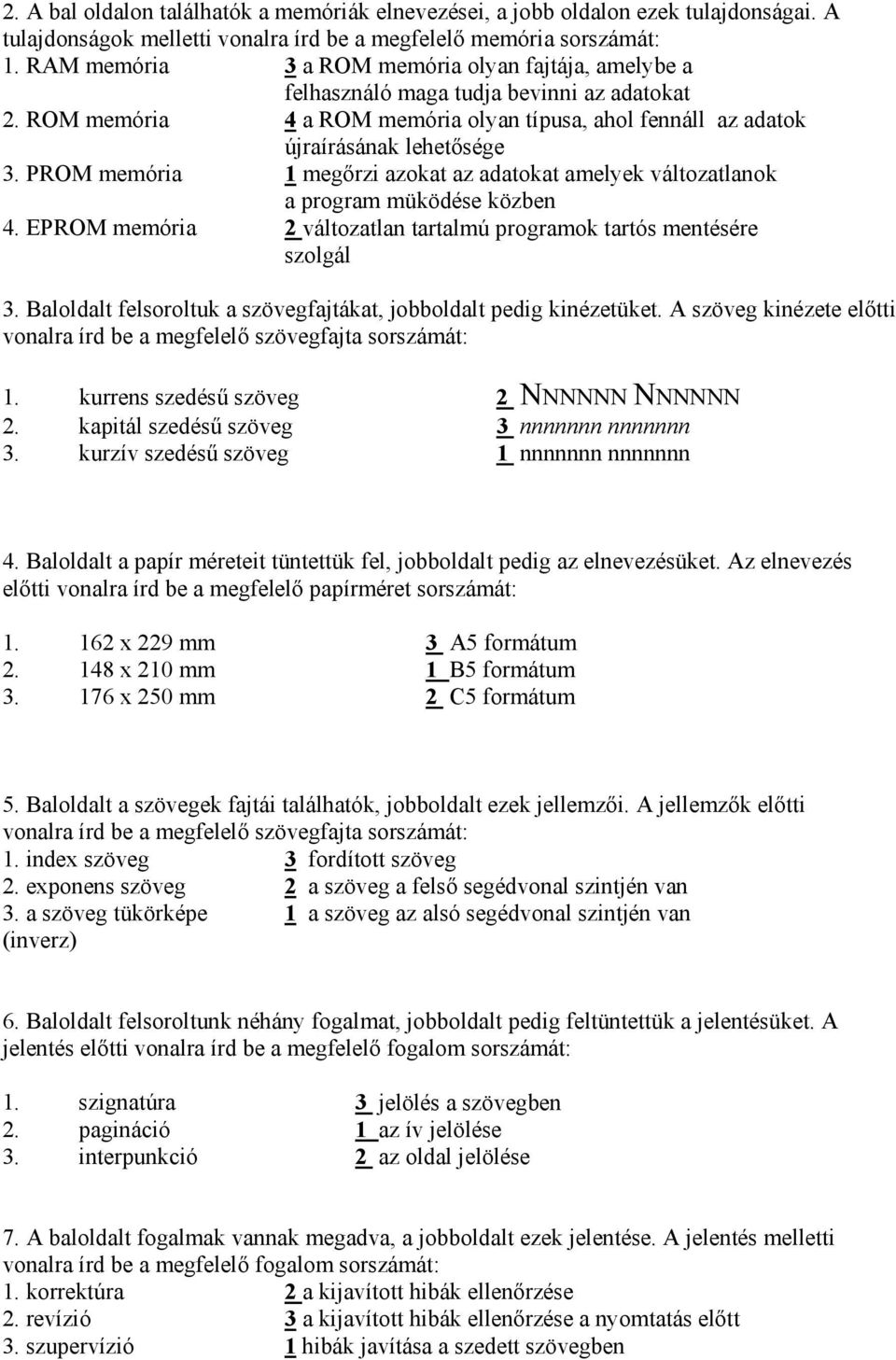 PROM memória 1 megőrzi azokat az adatokat amelyek változatlanok a program müködése közben 4. EPROM memória 2 változatlan tartalmú programok tartós mentésére szolgál 3.