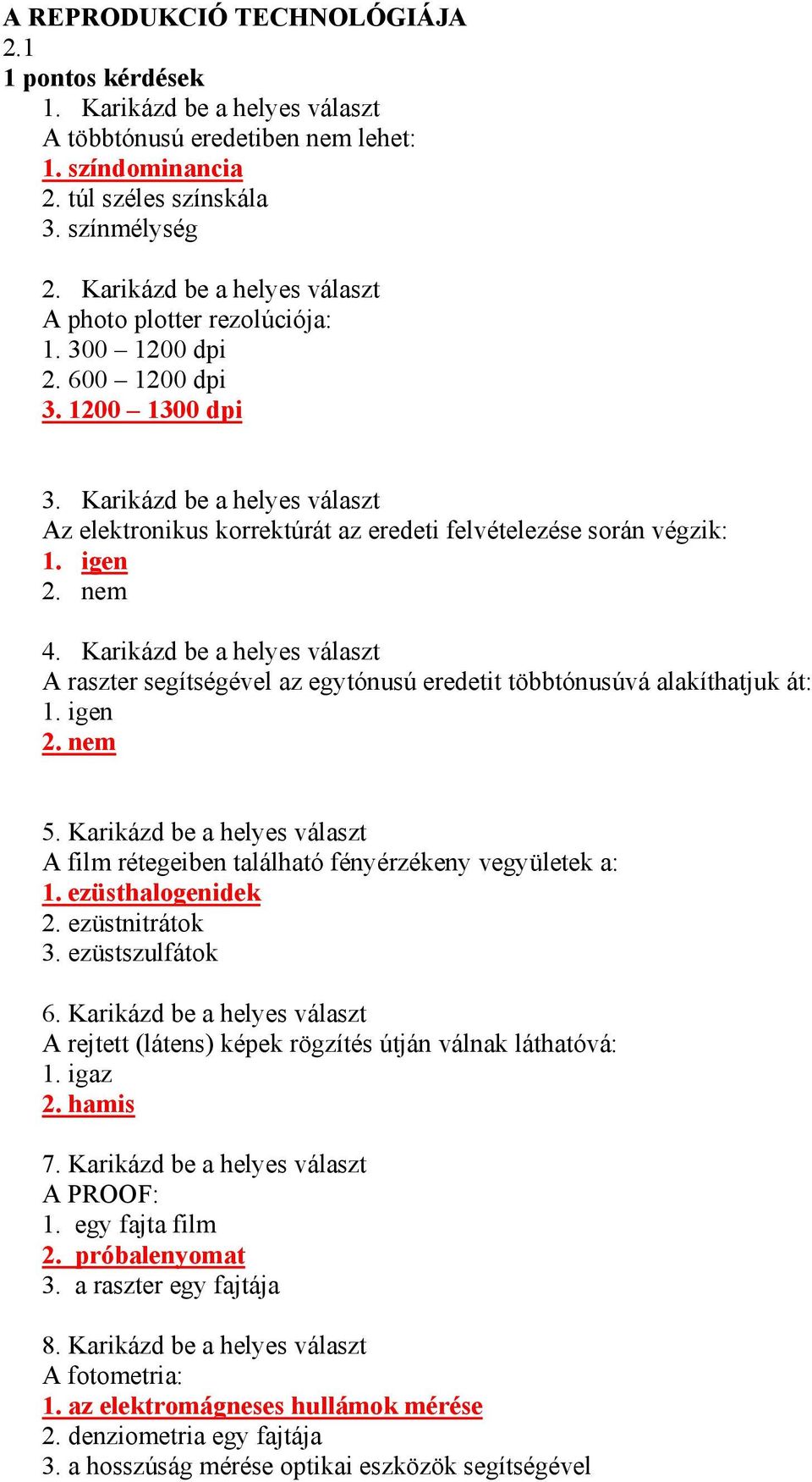 Karikázd be a helyes választ Az elektronikus korrektúrát az eredeti felvételezése során végzik: 1. igen 2. nem 4.