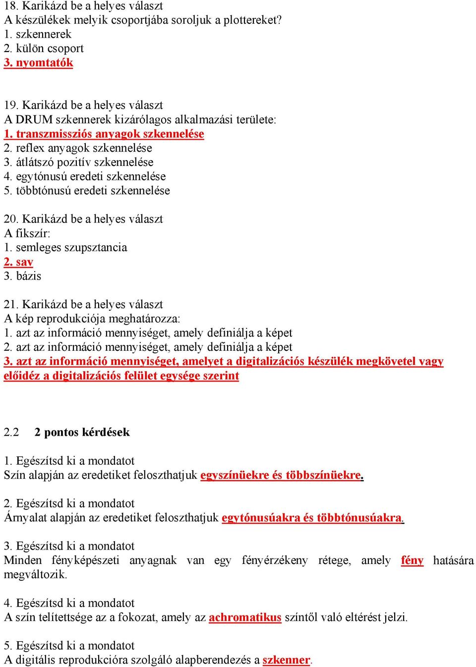 egytónusú eredeti szkennelése 5. többtónusú eredeti szkennelése 20. Karikázd be a helyes választ A fikszír: 1. semleges szupsztancia 2. sav 3. bázis 21.