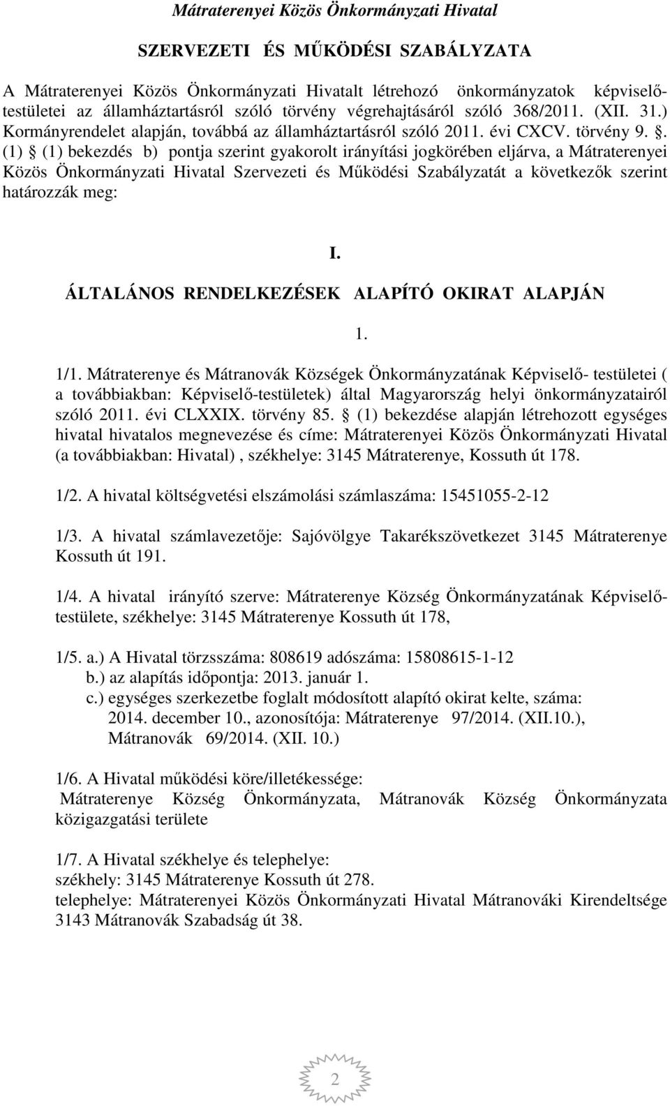 . (1) (1) bekezdés b) pontja szerint gyakorolt irányítási jogkörében eljárva, a Mátraterenyei Közös Önkormányzati Hivatal Szervezeti és Működési Szabályzatát a következők szerint határozzák meg: I.