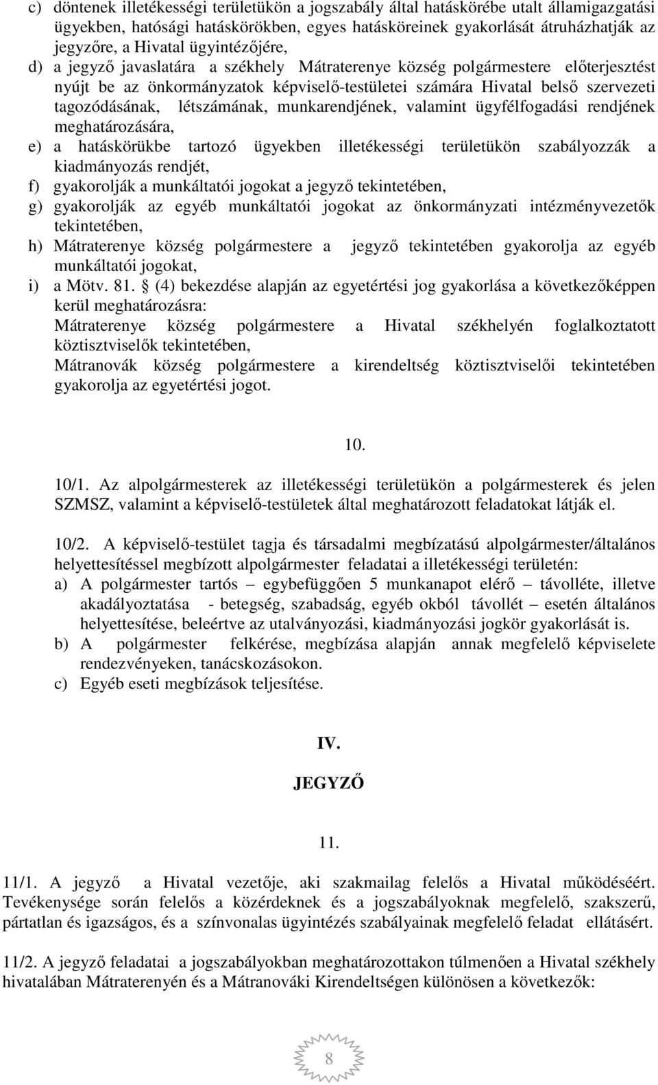 létszámának, munkarendjének, valamint ügyfélfogadási rendjének meghatározására, e) a hatáskörükbe tartozó ügyekben illetékességi területükön szabályozzák a kiadmányozás rendjét, f) gyakorolják a