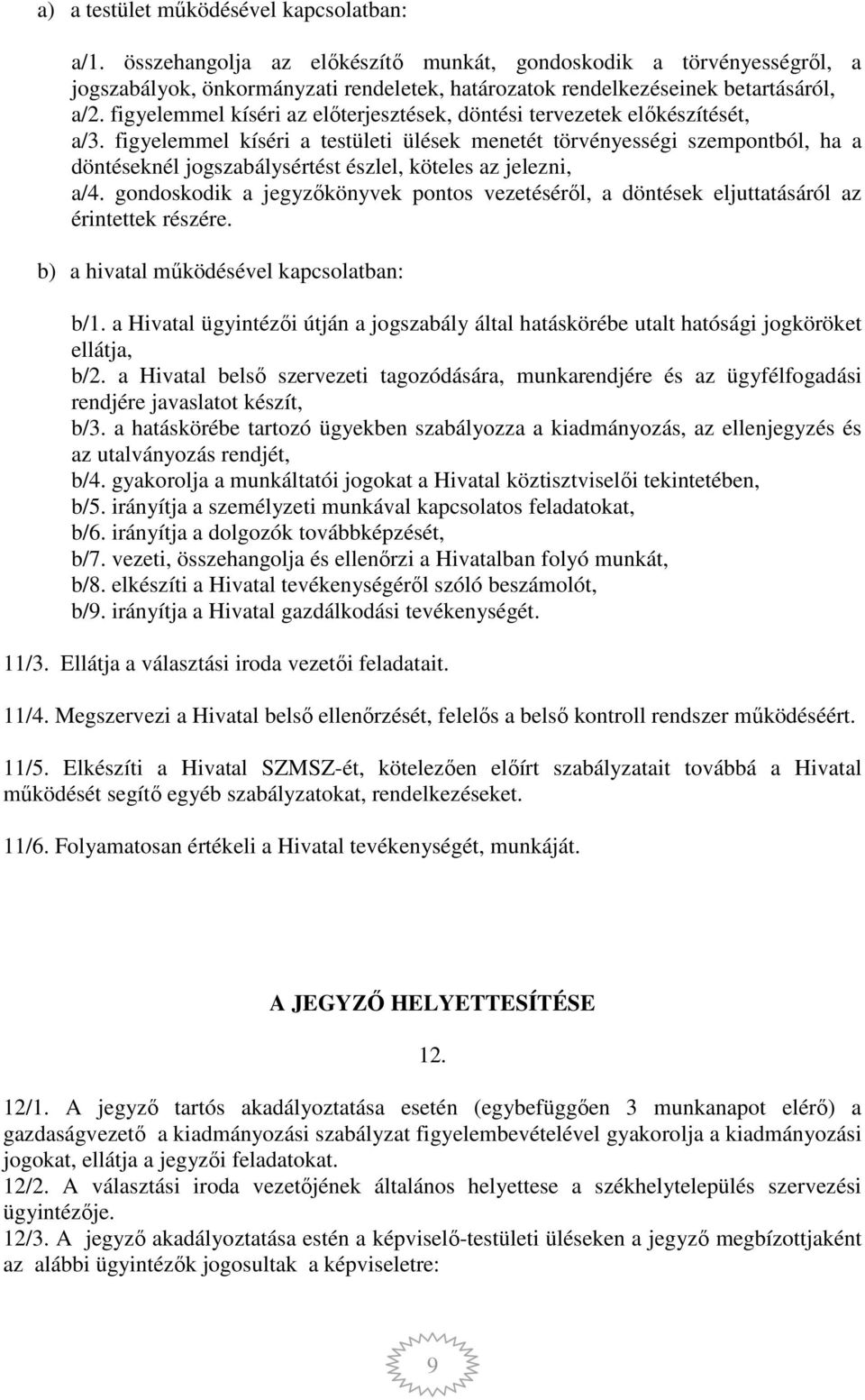 figyelemmel kíséri az előterjesztések, döntési tervezetek előkészítését, a/3.