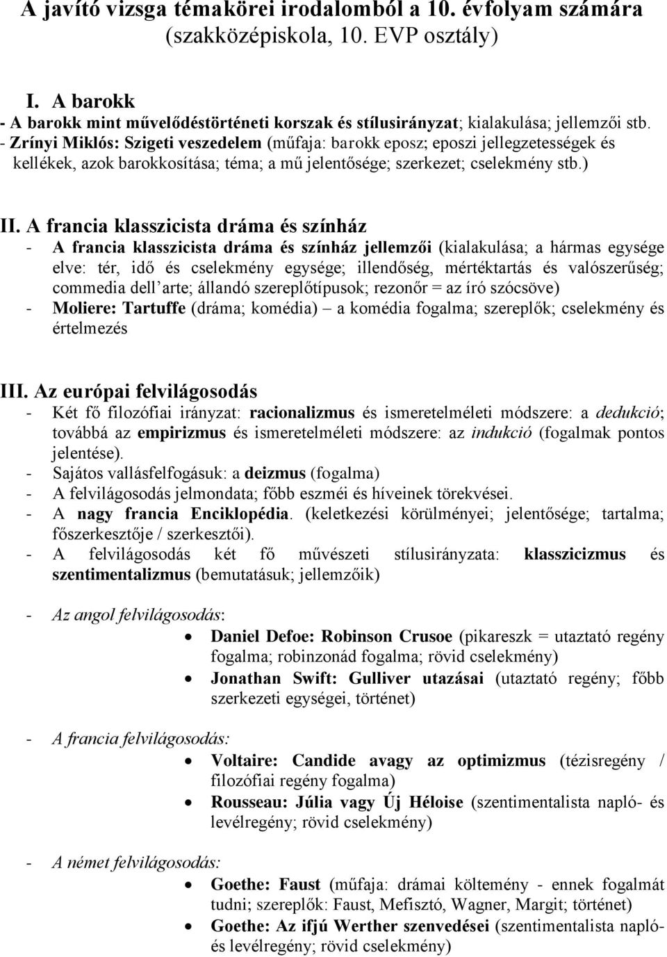 A francia klasszicista dráma és színház - A francia klasszicista dráma és színház jellemzői (kialakulása; a hármas egysége elve: tér, idő és cselekmény egysége; illendőség, mértéktartás és