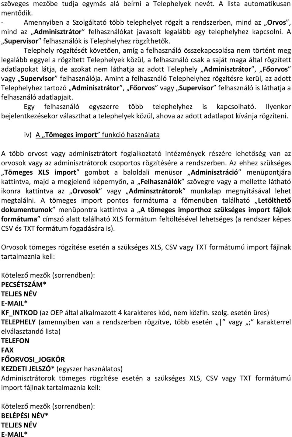 A Supervisor felhasználók is Telephelyhez rögzíthetők.