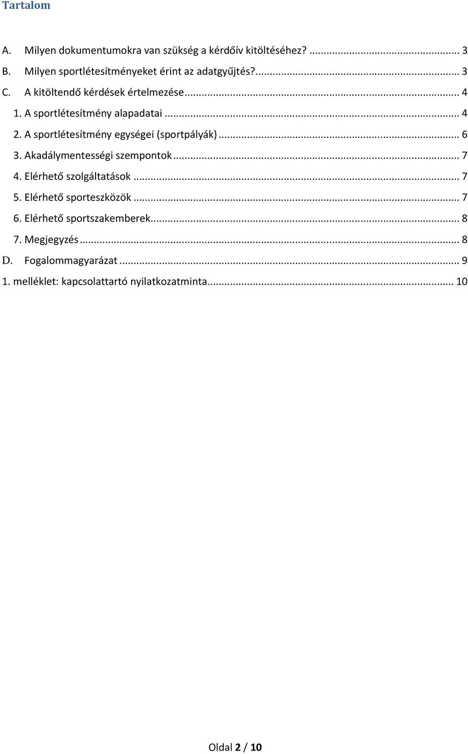 A sportlétesítmény egységei (sportpályák)... 6 3. Akadálymentességi szempontok... 7 4. Elérhető szolgáltatások... 7 5.