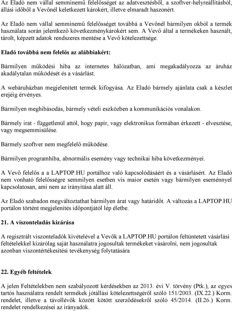 A Vevő által a termékeken használt, tárolt, képzett adatok rendszeres mentése a Vevő kötelezettsége.