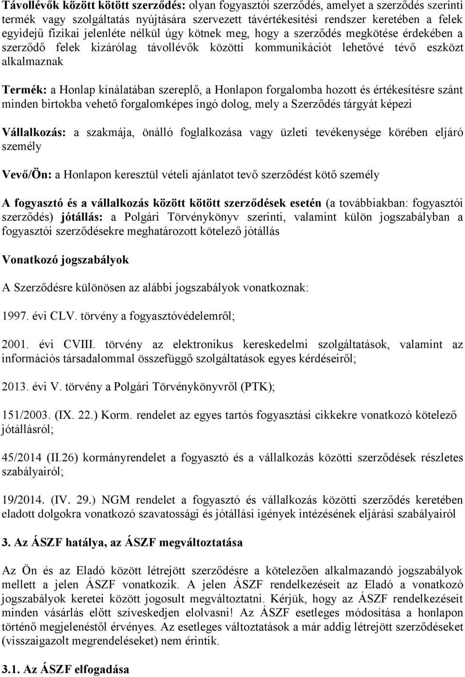 szereplő, a Honlapon forgalomba hozott és értékesítésre szánt minden birtokba vehető forgalomképes ingó dolog, mely a Szerződés tárgyát képezi Vállalkozás: a szakmája, önálló foglalkozása vagy üzleti