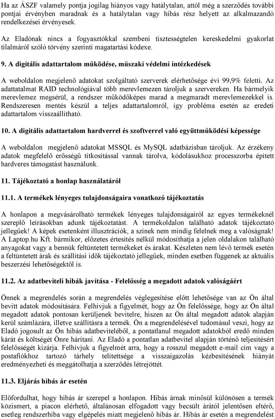 A digitális adattartalom működése, műszaki védelmi intézkedések A weboldalon megjelenő adatokat szolgáltató szerverek elérhetősége évi 99,9% feletti.