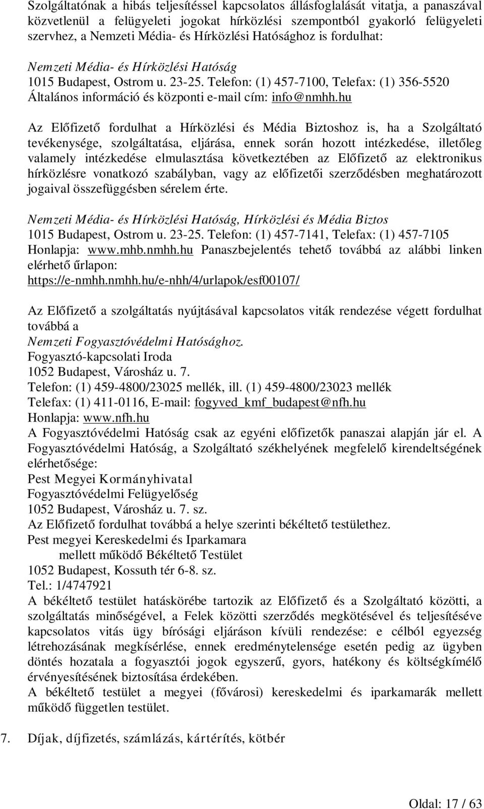 Telefon: (1) 457-7100, Telefax: (1) 356-5520 Általános információ és központi e-mail cím: info@nmhh.