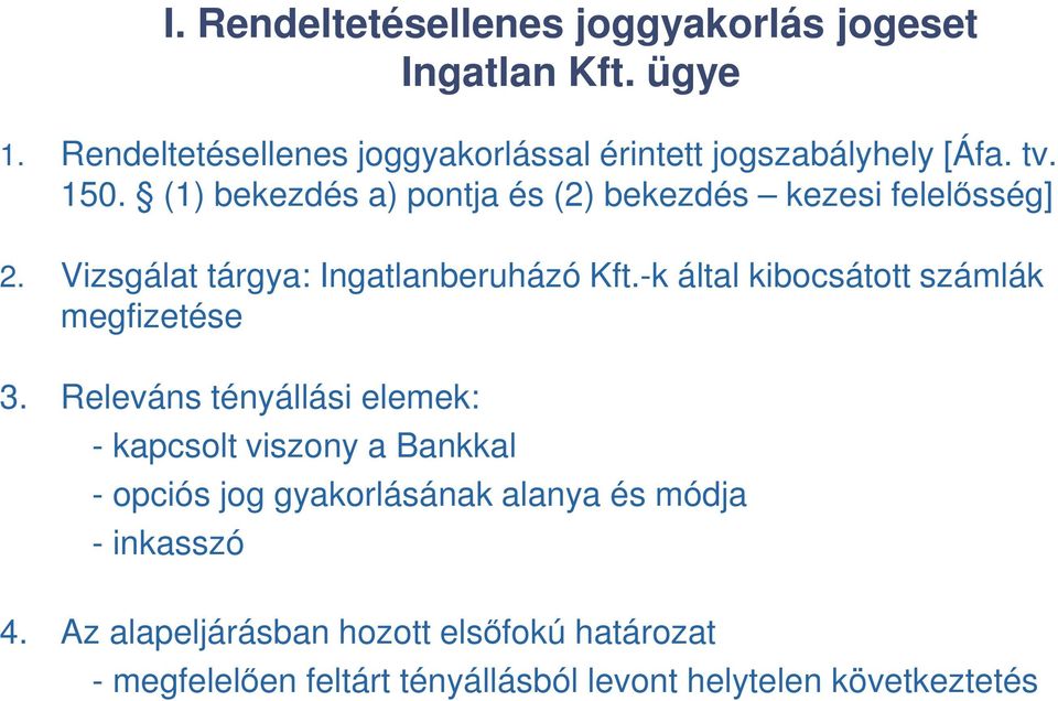 (1) bekezdés a) pontja és (2) bekezdés kezesi felelősség] 2. Vizsgálat tárgya: Ingatlanberuházó Kft.