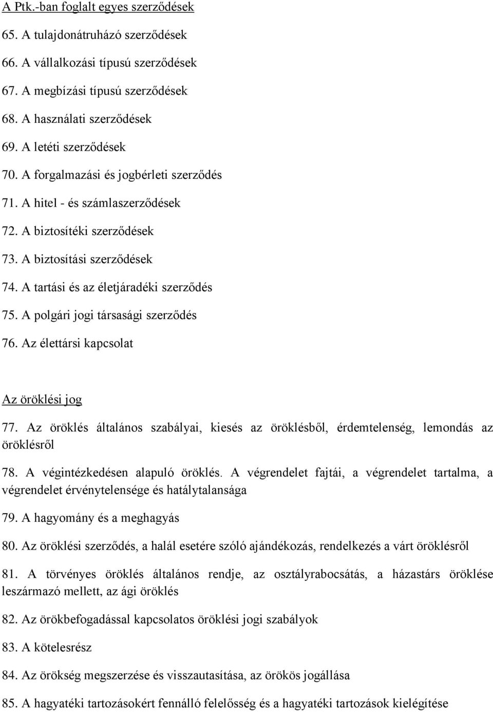 A tartási és az életjáradéki szerződés 75. A polgári jogi társasági szerződés 76. Az élettársi kapcsolat Az öröklési jog 77.