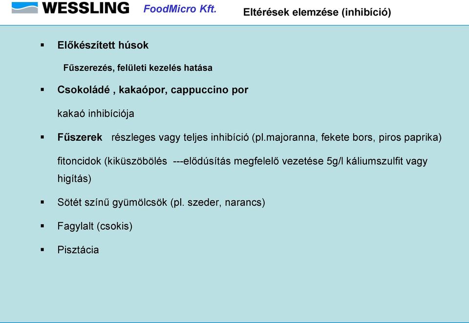 majoranna, fekete bors, piros paprika) fitoncidok (kiküszöbölés ---elődúsítás megfelelő vezetése