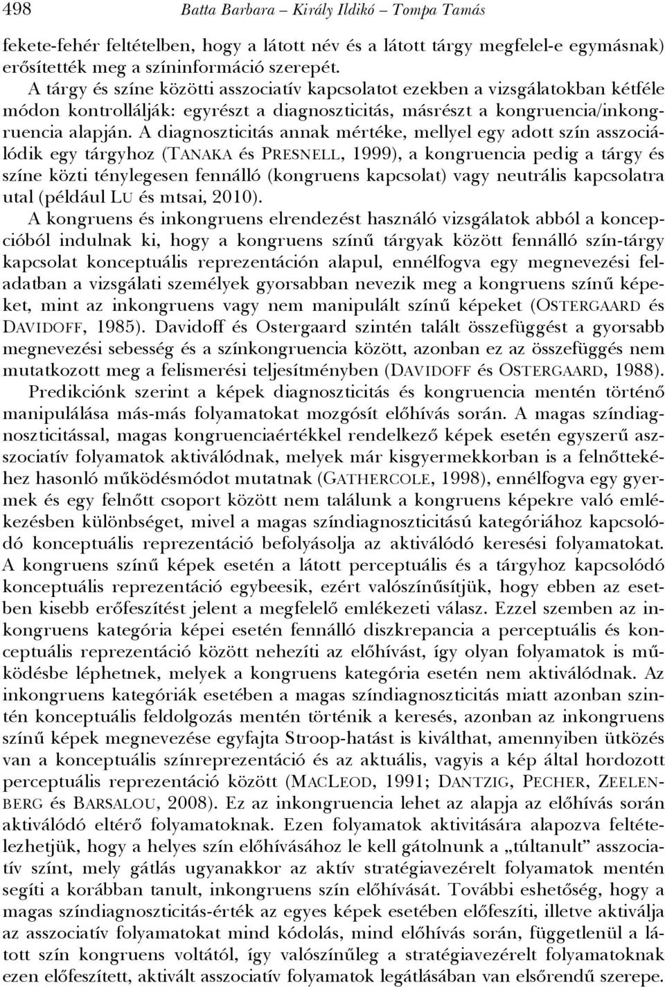 A diagnoszticitás annak mértéke, mellyel egy adott szín asszociálódik egy tárgyhoz (TANAKA és PRESNELL, 1999), a kongruencia pedig a tárgy és színe közti ténylegesen fennálló (kongruens kapcsolat)