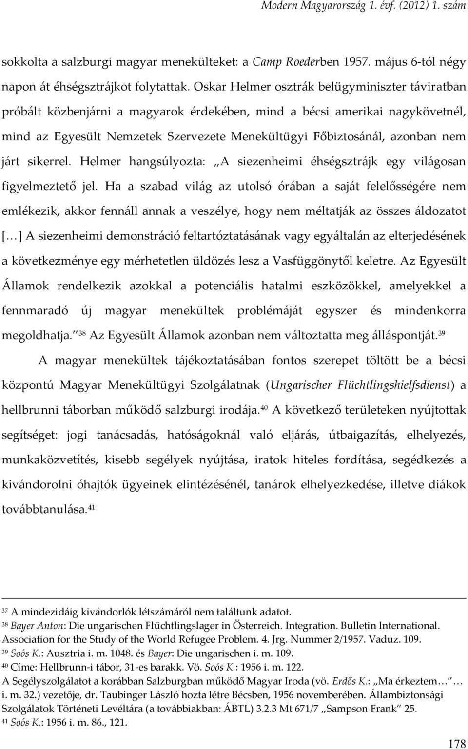 nem járt sikerrel. Helmer hangsúlyozta: A siezenheimi éhségsztrájk egy világosan figyelmeztető jel.