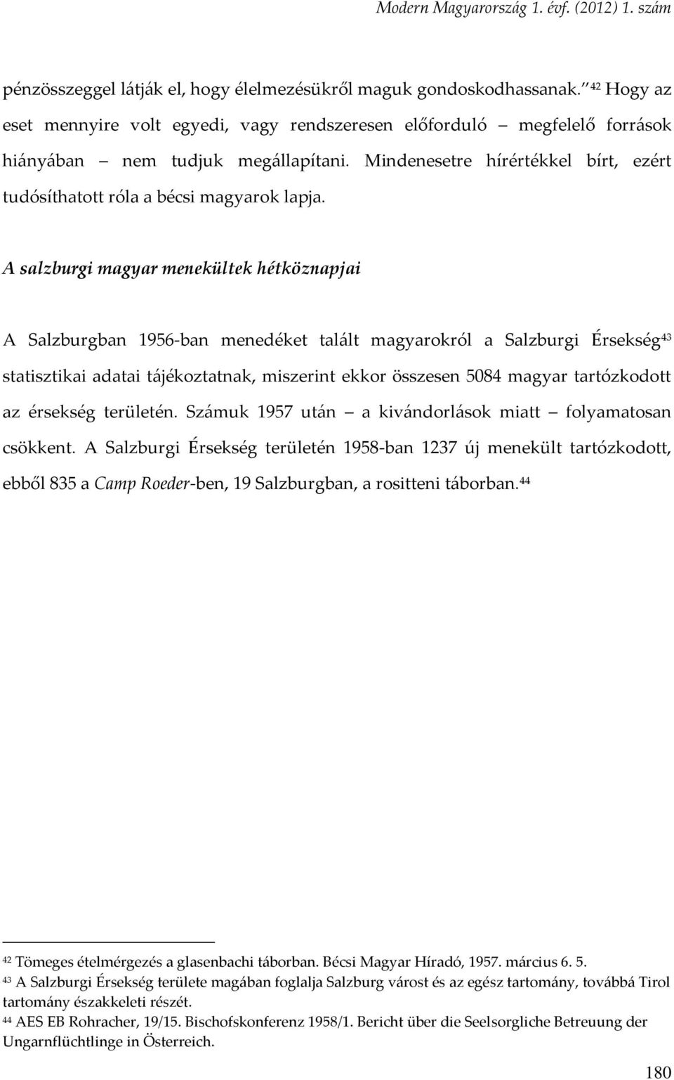 A salzburgi magyar menekültek hétköznapjai A Salzburgban 1956-ban menedéket talált magyarokról a Salzburgi Érsekség 43 statisztikai adatai tájékoztatnak, miszerint ekkor összesen 5084 magyar