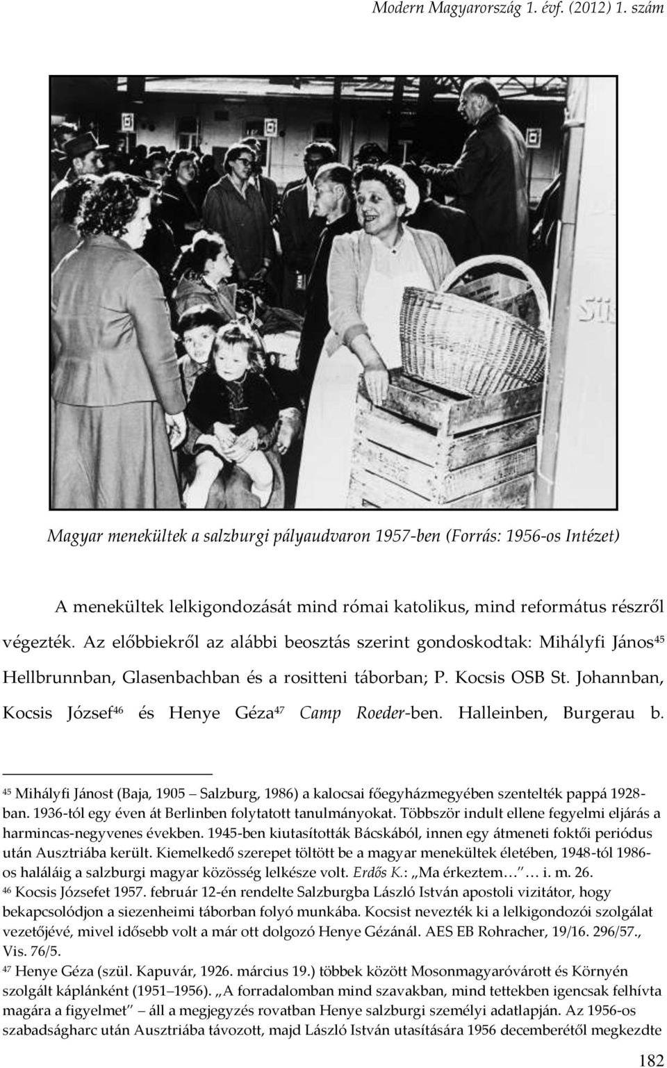 Johannban, Kocsis József 46 és Henye Géza 47 Camp Roeder-ben. Halleinben, Burgerau b. 45 Mihályfi Jánost (Baja, 1905 Salzburg, 1986) a kalocsai főegyházmegyében szentelték pappá 1928- ban.