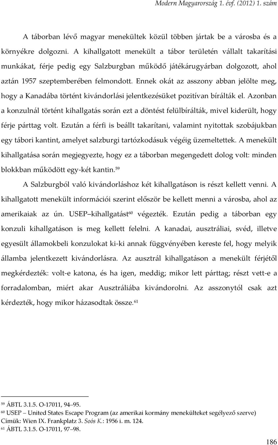 Ennek okát az asszony abban jelölte meg, hogy a Kanadába történt kivándorlási jelentkezésüket pozitívan bírálták el.