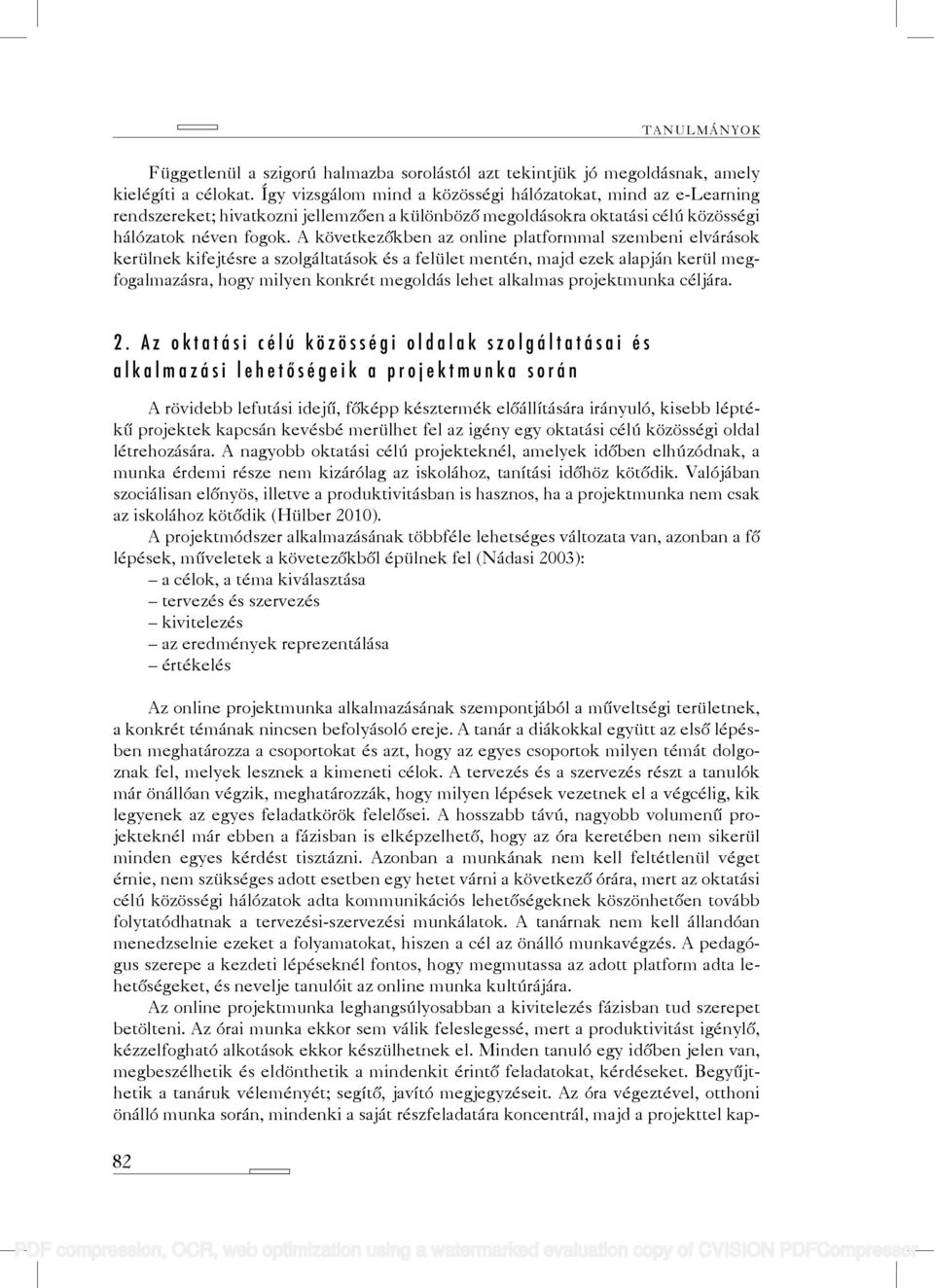 A következőkben az online platformmal szembeni elvárások kerülnek kifejtésre a szolgáltatások és a felület mentén, majd ezek alapján kerül megfogalmazásra, hogy milyen konkrét megoldás lehet alkalmas