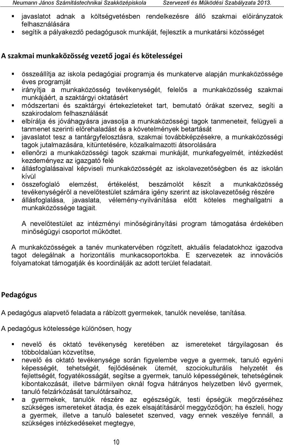 munkájáért, a szaktárgyi oktatásért módszertani és szaktárgyi értekezleteket tart, bemutató órákat szervez, segíti a szakirodalom felhasználását elbírálja és jóváhagyásra javasolja a munkaközösségi