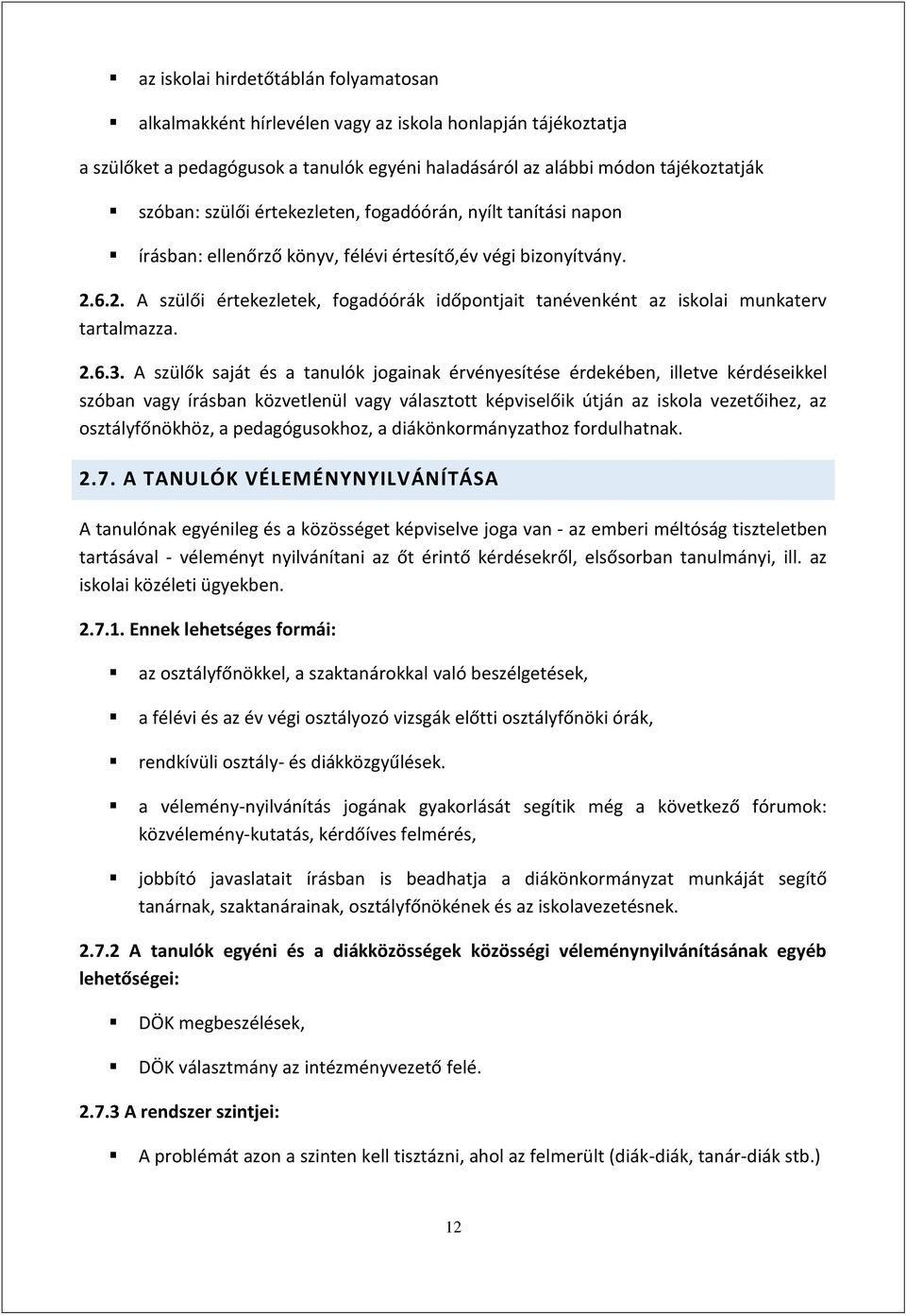 6.2. A szülői értekezletek, fogadóórák időpontjait tanévenként az iskolai munkaterv tartalmazza. 2.6.3.