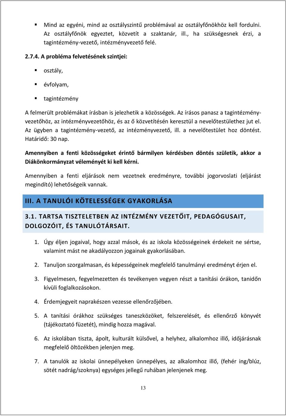 A probléma felvetésének szintjei: osztály, évfolyam, tagintézmény A felmerült problémákat írásban is jelezhetik a közösségek.