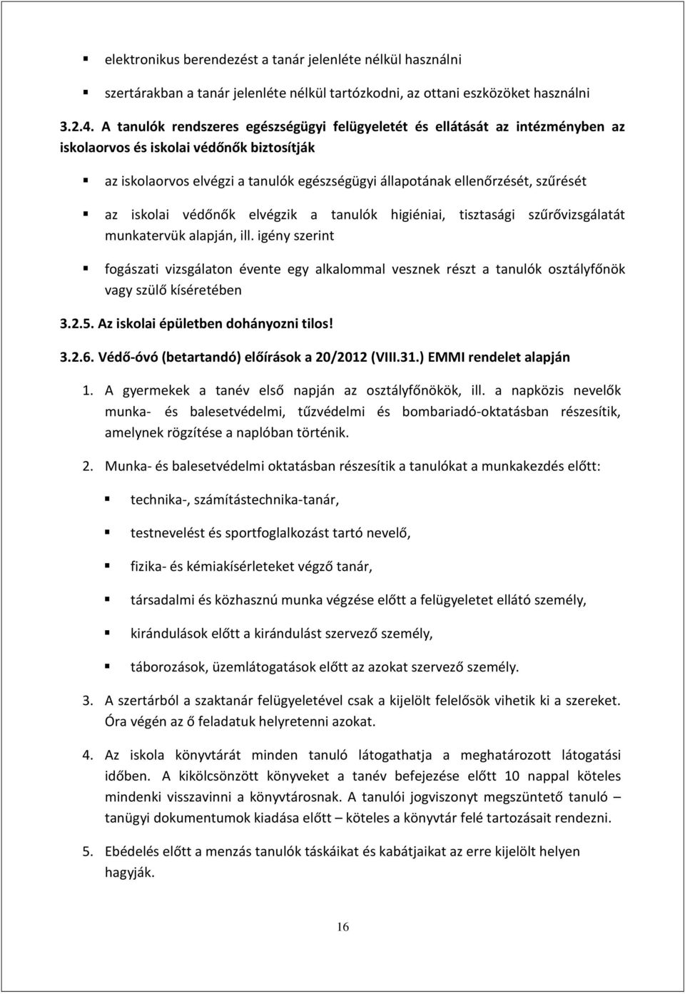 szűrését az iskolai védőnők elvégzik a tanulók higiéniai, tisztasági szűrővizsgálatát munkatervük alapján, ill.