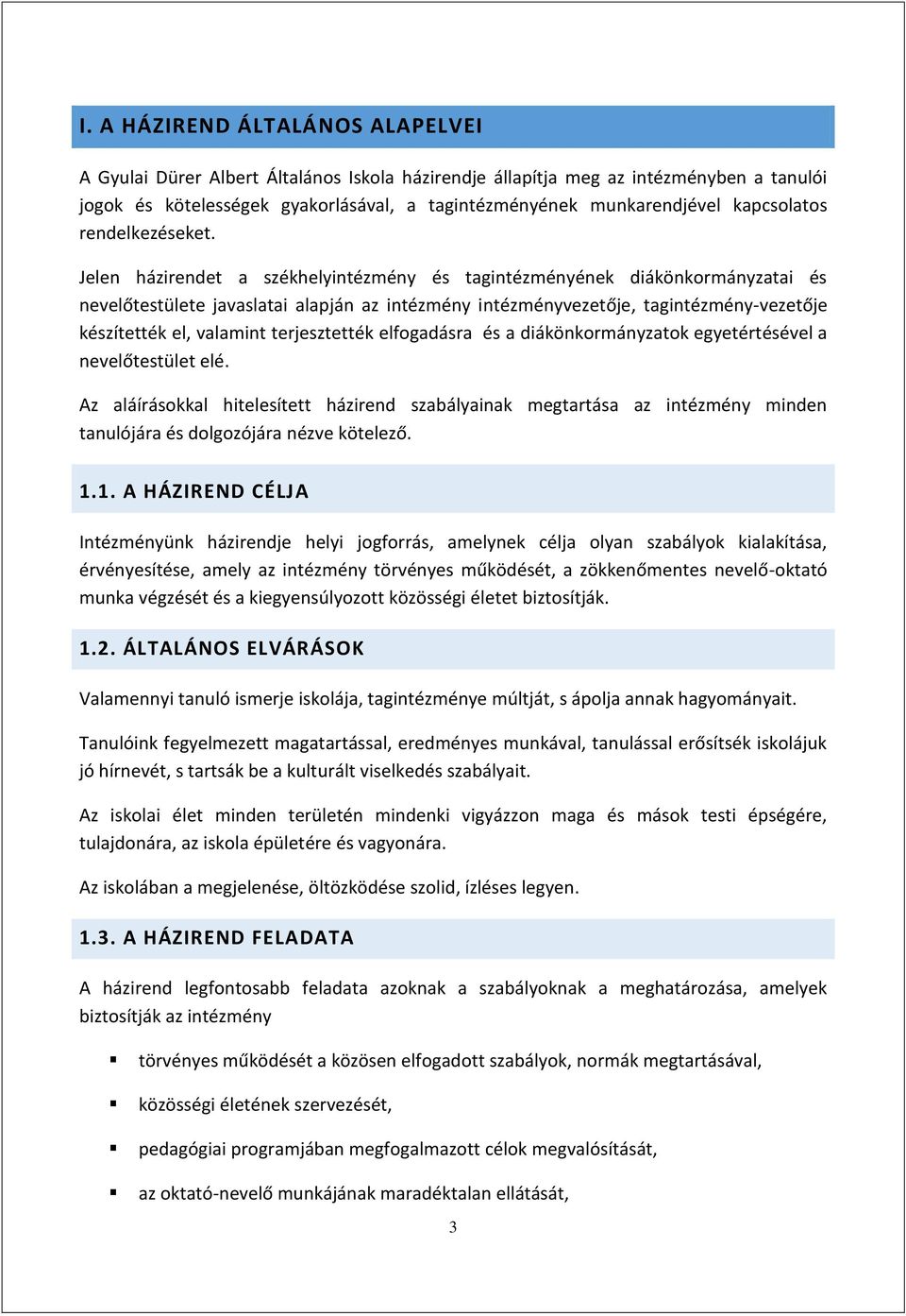 Jelen házirendet a székhelyintézmény és tagintézményének diákönkormányzatai és nevelőtestülete javaslatai alapján az intézmény intézményvezetője, tagintézmény-vezetője készítették el, valamint