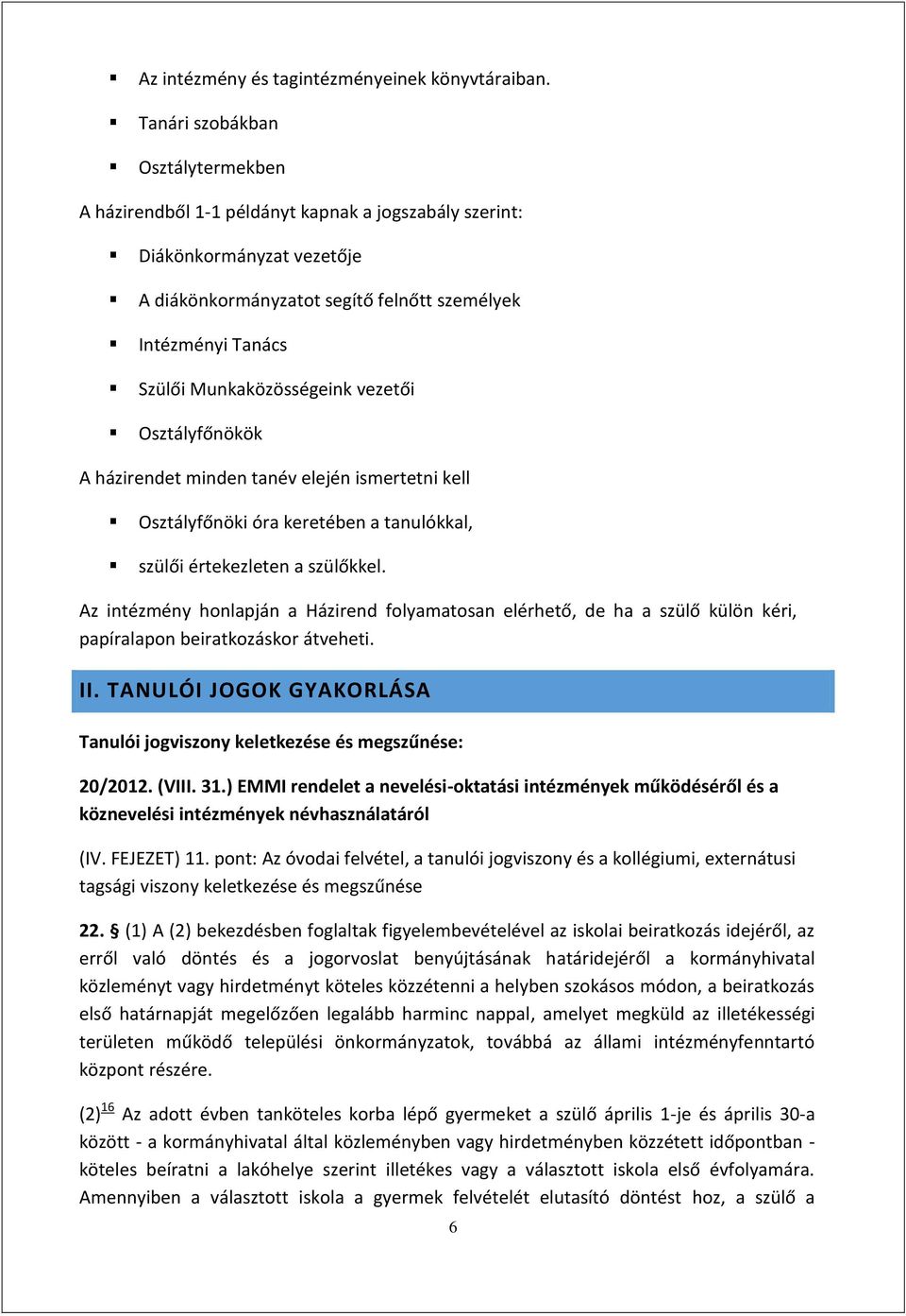 Munkaközösségeink vezetői Osztályfőnökök A házirendet minden tanév elején ismertetni kell Osztályfőnöki óra keretében a tanulókkal, szülői értekezleten a szülőkkel.