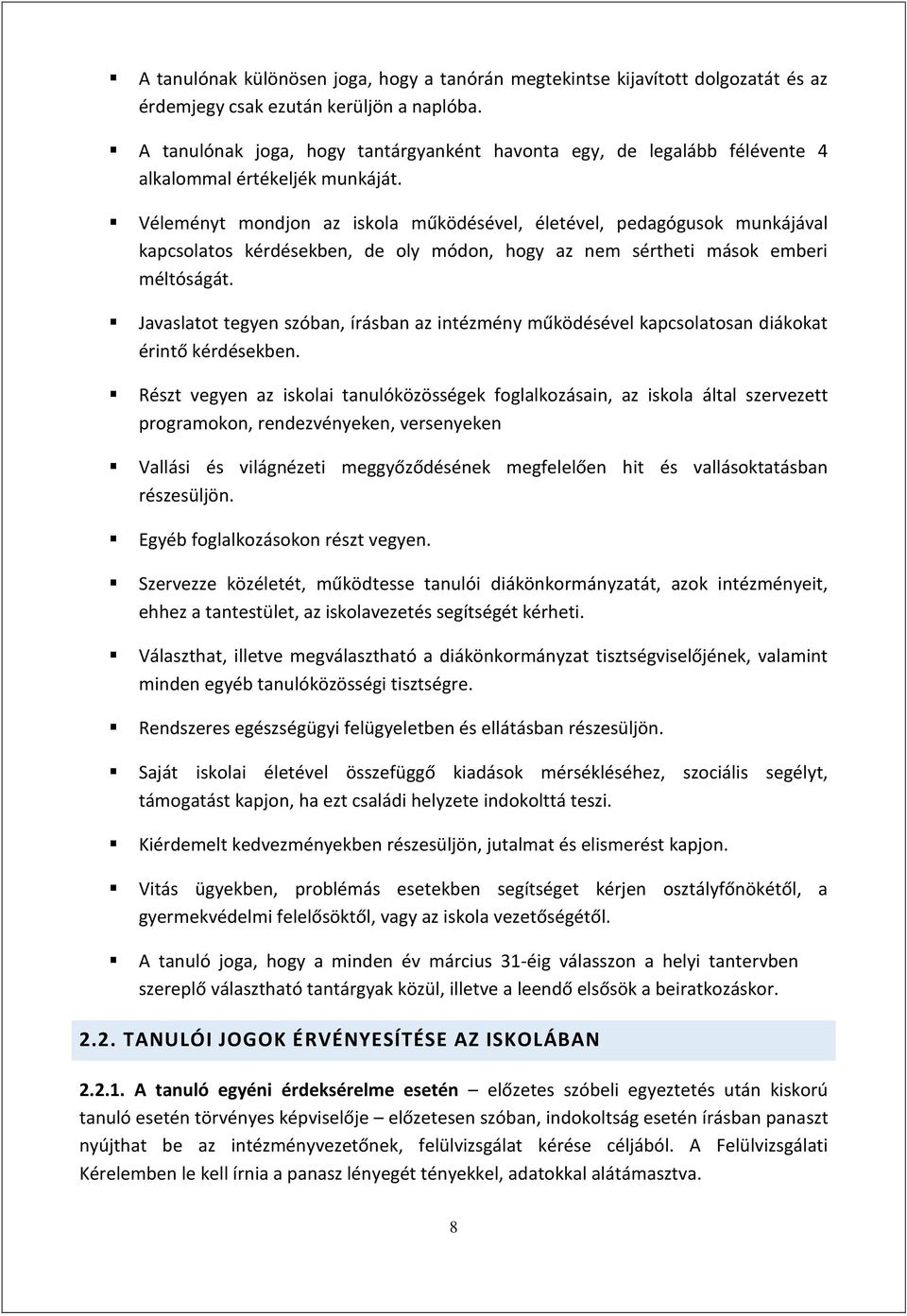 Véleményt mondjon az iskola működésével, életével, pedagógusok munkájával kapcsolatos kérdésekben, de oly módon, hogy az nem sértheti mások emberi méltóságát.