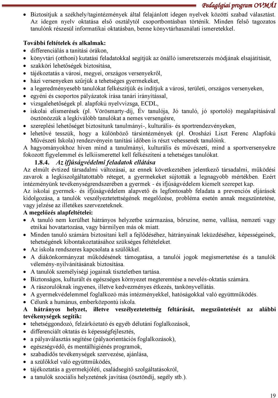 További feltételek és alkalmak: differenciálás a tanítási órákon, könyvtári (otthoni) kutatási feladatokkal segítjük az önálló ismeretszerzés módjának elsajátítását, szakköri lehetőségek biztosítása,