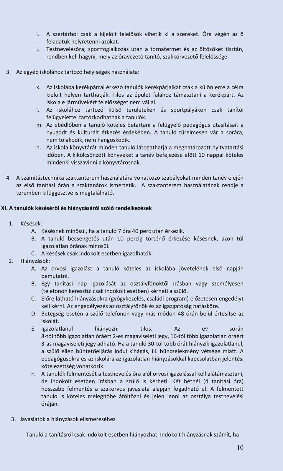 Az egyéb iskolához tartozó helyiségek használata: k. Az iskolába kerékpárral érkező tanulók kerékpárjaikat csak a külön erre a célra kielölt helyen tarthatják.