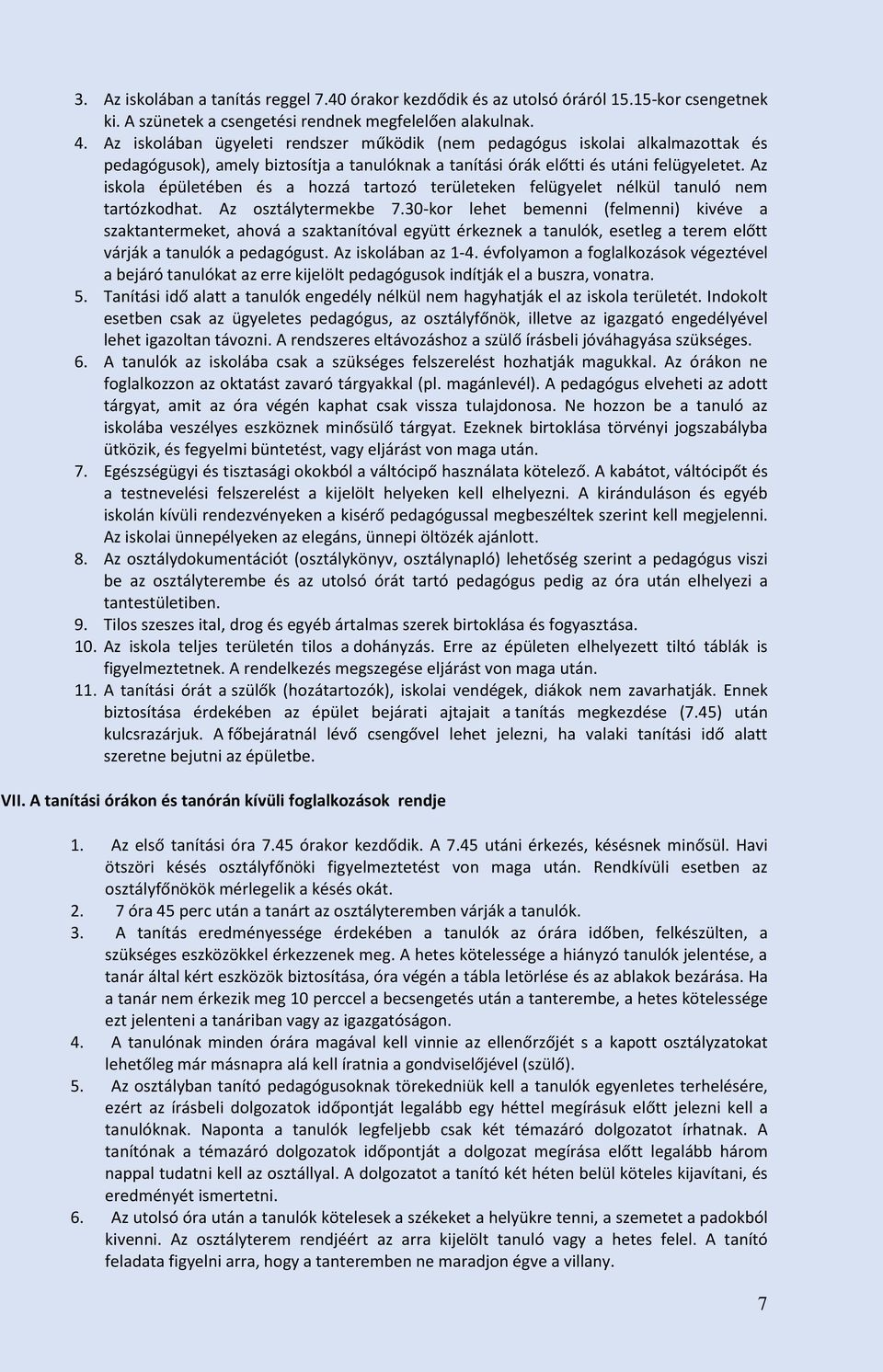 Az iskola épületében és a hozzá tartozó területeken felügyelet nélkül tanuló nem tartózkodhat. Az osztálytermekbe 7.