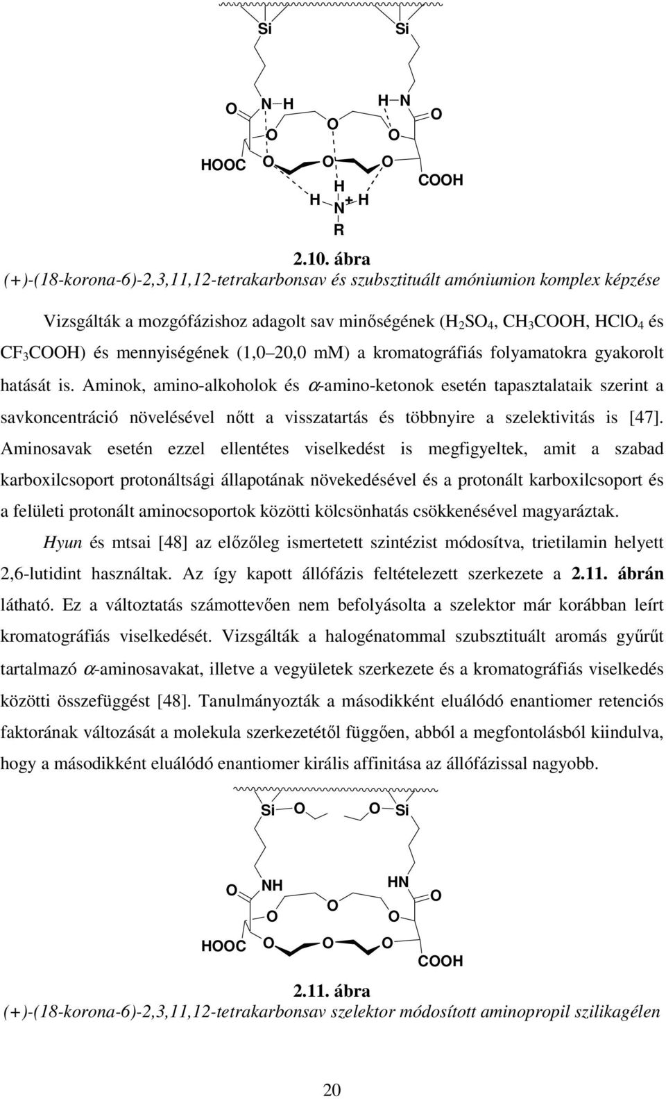 (1,0 20,0 mm) a kromatográfiás folyamatokra gyakorolt hatását is.