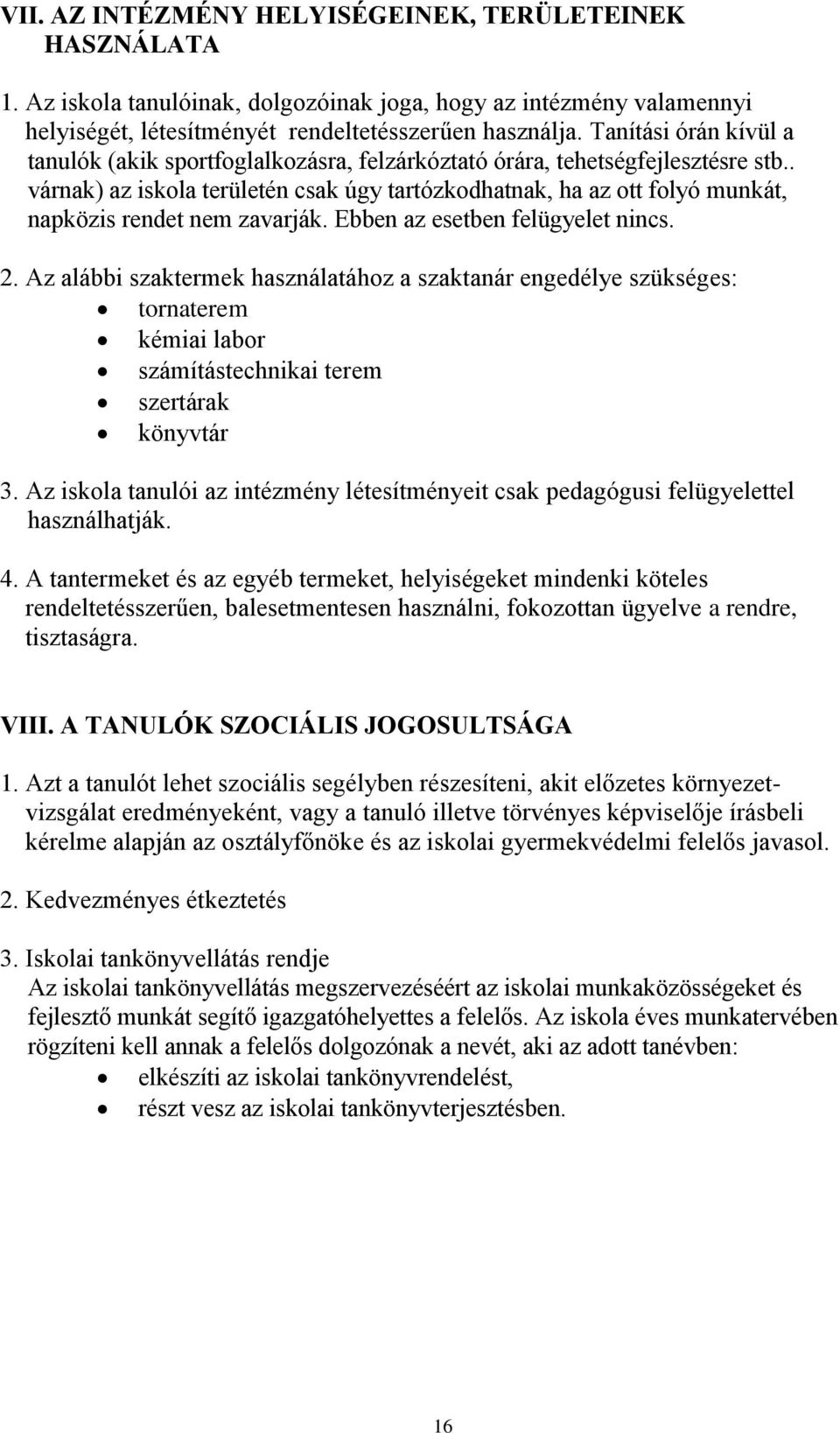 . várnak) az iskola területén csak úgy tartózkodhatnak, ha az ott folyó munkát, napközis rendet nem zavarják. Ebben az esetben felügyelet nincs. 2.