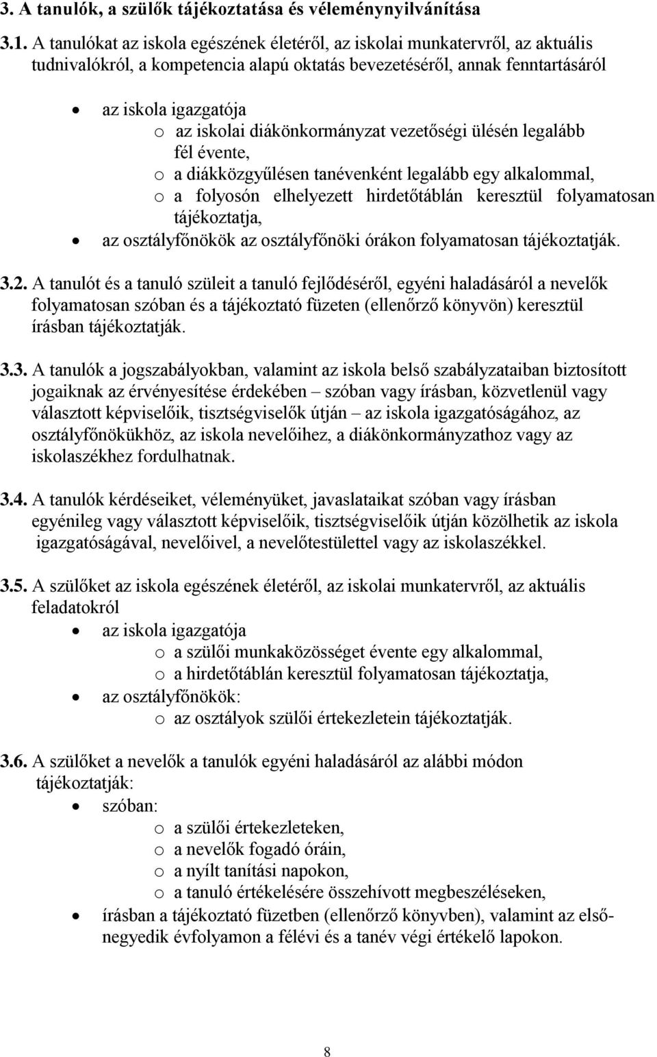 diákönkormányzat vezetőségi ülésén legalább fél évente, o a diákközgyűlésen tanévenként legalább egy alkalommal, o a folyosón elhelyezett hirdetőtáblán keresztül folyamatosan tájékoztatja, az