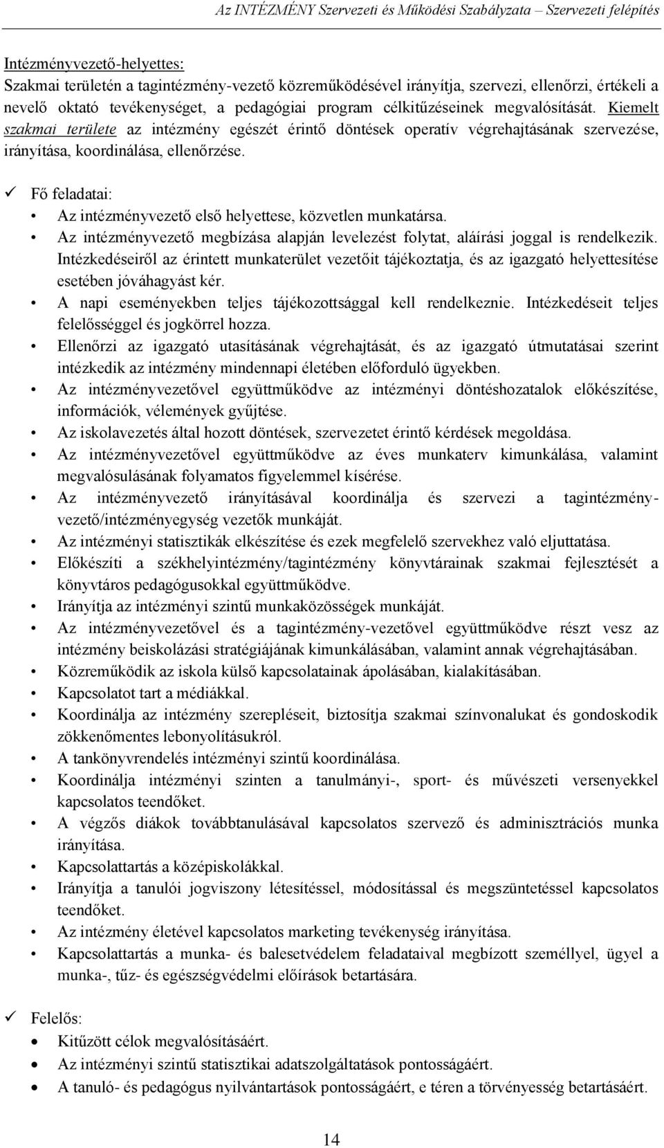 Kiemelt szakmai területe az intézmény egészét érintő döntések operatív végrehajtásának szervezése, irányítása, koordinálása, ellenőrzése.