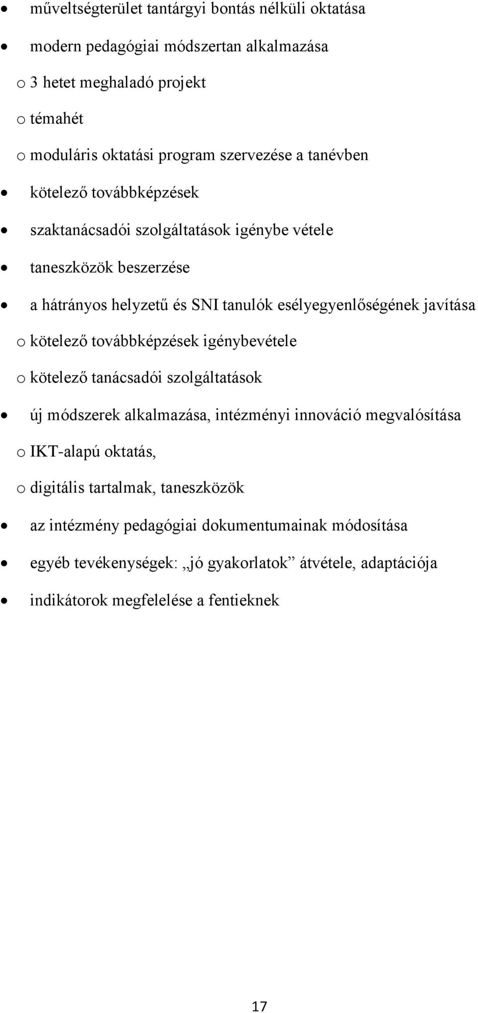 kötelező továbbképzések igénybevétele o kötelező tanácsadói szolgáltatások új módszerek alkalmazása, intézményi innováció megvalósítása o IKT-alapú oktatás, o digitális