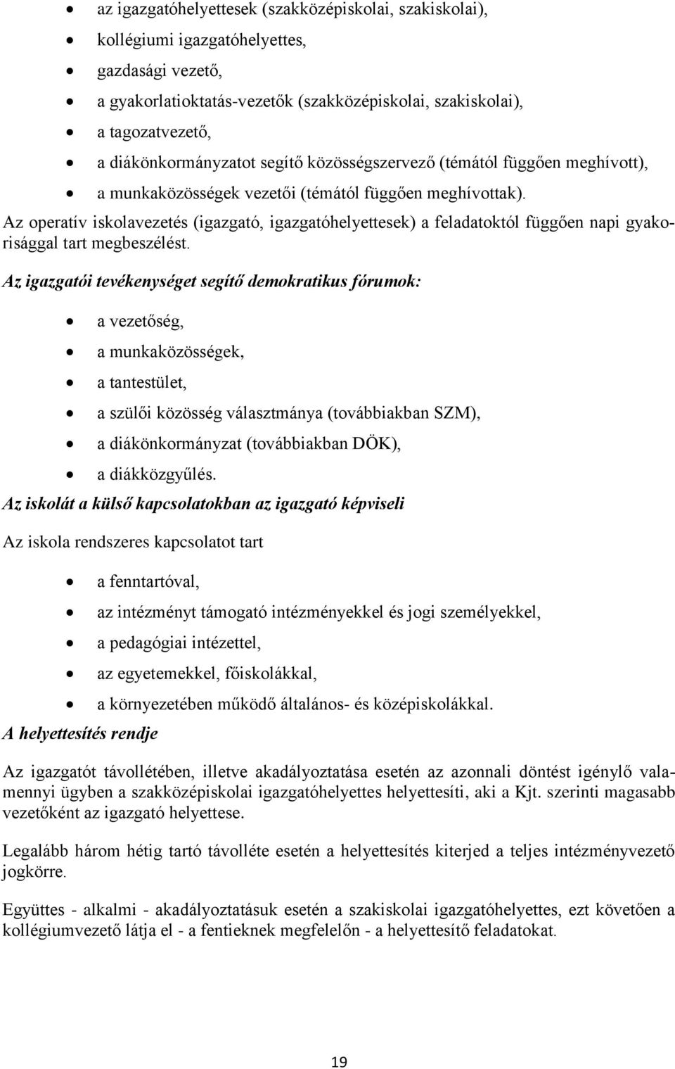 Az operatív iskolavezetés (igazgató, igazgatóhelyettesek) a feladatoktól függően napi gyakorisággal tart megbeszélést.